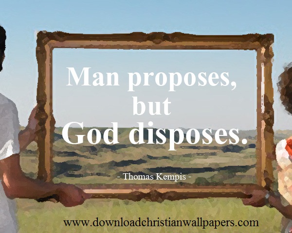 Man Purposes God Disposes