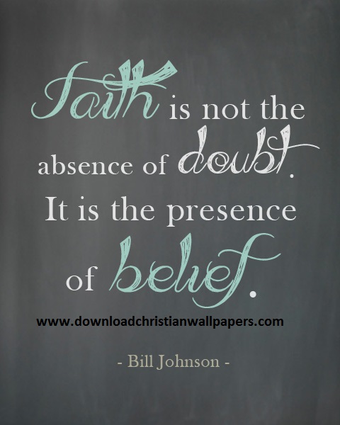 Faith is not absence of doubt