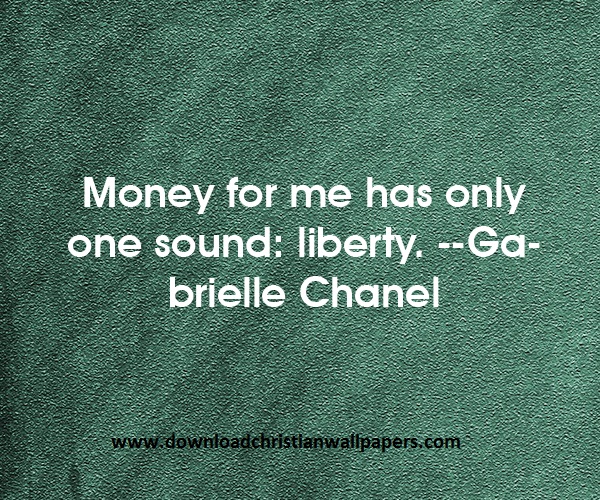 Money for me has only one sound: liberty