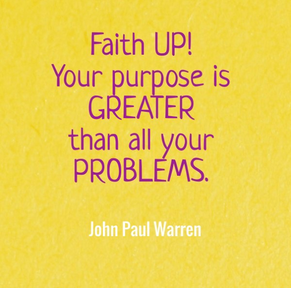 Your purpose is GREATER than all your PROBLEMS.