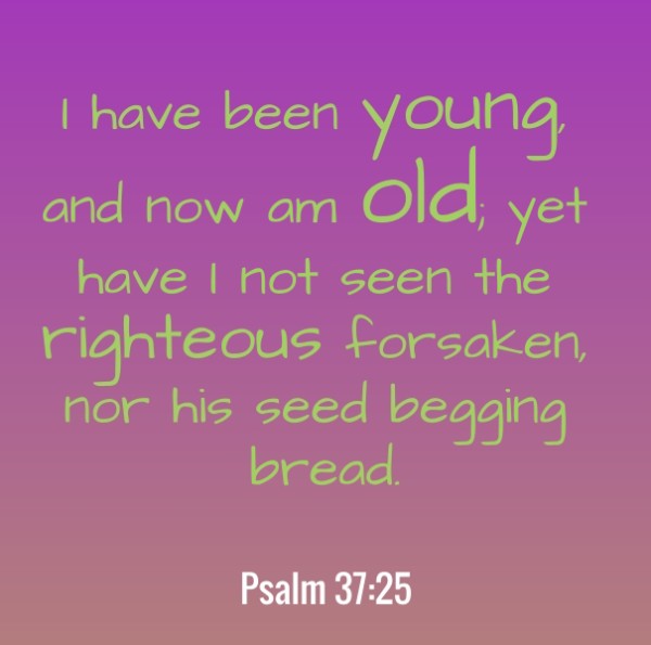 I have not seen the righteous forsaken